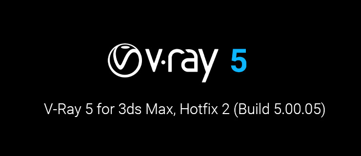 V-Ray 5 for 3ds Max, Hotfix 2 (Build 5.00.05) 