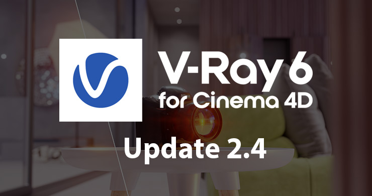 V-Ray 6 for Cinema 4D, Update 2.4 リリース